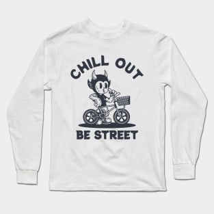 CHILL OUT BE STREET Long Sleeve T-Shirt